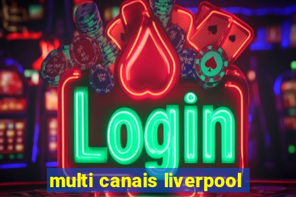 multi canais liverpool